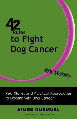 42 Rules to Fight Dog Cancer (2nd Edition) de Aimee Quemuel