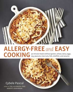 Allergy-Free and Easy Cooking: 30-Minute Meals Without Gluten, Wheat, Dairy, Eggs, Soy, Peanuts, Tree Nuts, Fish, Shellfish, and Sesame de Cybele Pascal