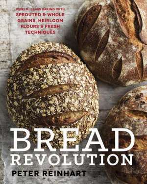 Bread Revolution de Peter Reinhart