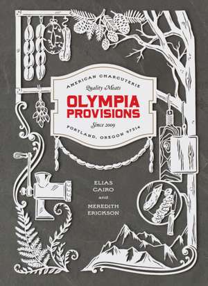 Olympia Provisions: Cured Meats and Tales from an American Charcuterie de Elias Cairo