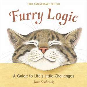 Furry Logic, 10th Anniversary Edition: A Guide to Life's Little Challenges de Jane Seabrook