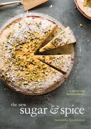 The New Sugar & Spice: A Recipe for Bolder Baking de Samantha Seneviratne