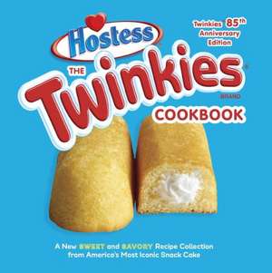 The Twinkies Cookbook, Twinkies 85th Anniversary Edition: A New Sweet and Savory Recipe Collection from America's Most Iconic Snack Cake de Hostess