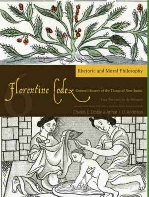 Florentine Codex: Book 6: Rhetoric and Moral Philosophy de Bernardino de Sahagun