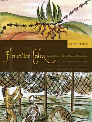 Florentine Codex: Book 11: Earthly Things de Bernardino de Sahagun