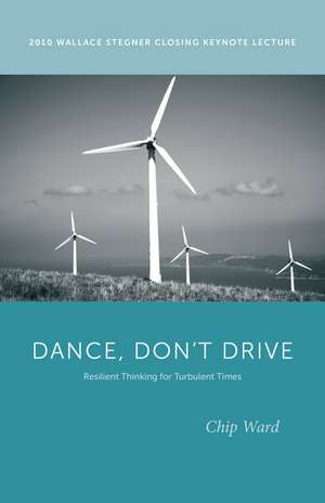 Dance, Don’t Drive: Resilient Thinking for Turbulent Times de Chip Ward