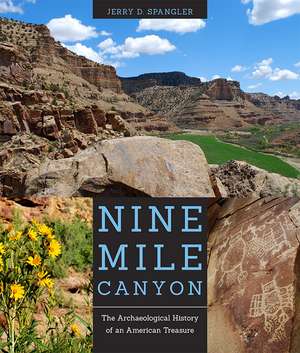 Nine Mile Canyon: The Archaeological History of an American Treasure de Jerry D. Spangler