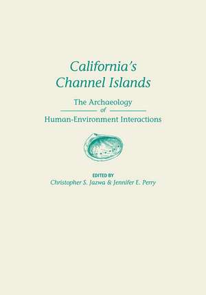 California's Channel Islands: The Archaeology of Human-Environment Interactions de Christopher S. Jazwa