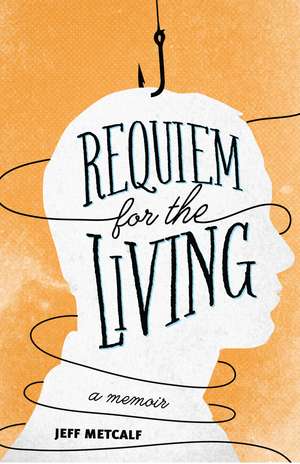 Requiem for the Living: A Memoir de Jeff Metcalf