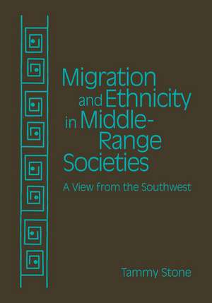 Migration and Ethnicity in Middle Range Societies: A View from the Southwest de Tammy Stone