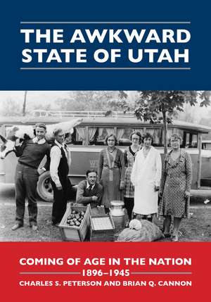 The Awkward State of Utah: Coming of Age in the Nation, 1896-1945 de Charles S. Peterson