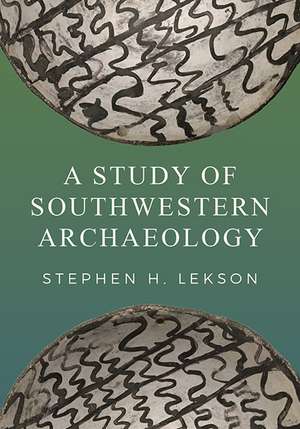 A Study of Southwestern Archaeology de Stephen H Lekson