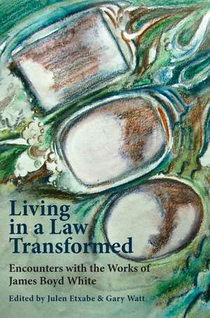 Living in a Law Transformed: Encounters with the Works of James Boyd White de Gary Watt