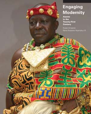 Engaging Modernity: Asante in the Twenty-First Century de Prof. Kwasi Ampene