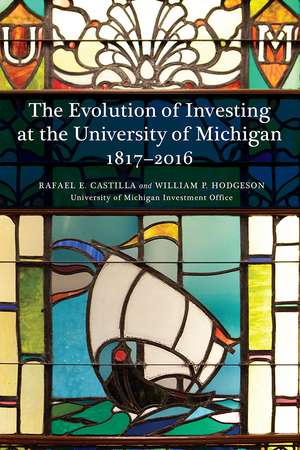 The Evolution of Investing at the University of Michigan: 1817–2016 de Rafael Castilla