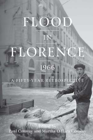 Flood in Florence, 1966: A Fifty-Year Retrospective de Martha O'Hara Conway