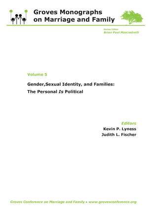 Gender, Sexual Identity, and Families: The Personal Is Political: Groves Monographs on Marriage and Family (Volume 5) de Kevin P. Lyness