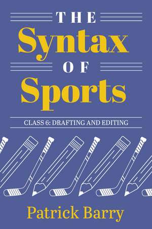 The Syntax of Sports Class 6: Drafting and Editing de Patrick Barry