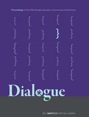 Dialogue: Proceedings of the AIGA Design Educators Community Conferences: SHIFT{ED} de AIGA Design Educators Community (DEC)