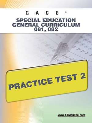 Gace Special Education General Curriculum 081, 082 Practice Test 2 de Sharon Wynne