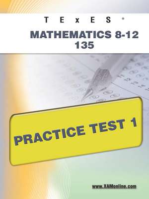 Texes Mathematics 8-12 135 Practice Test 1 de Sharon Wynne