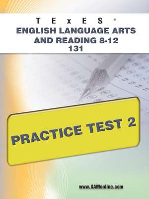 Texes English Language Arts and Reading 8-12 131 Practice Test 2 de Sharon Wynne