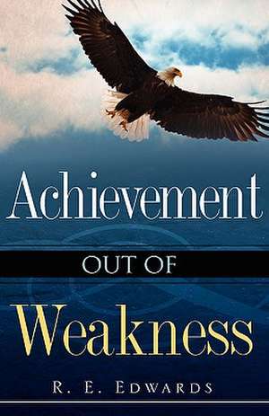 Achievement Out of Weakness de R. E. Edwards