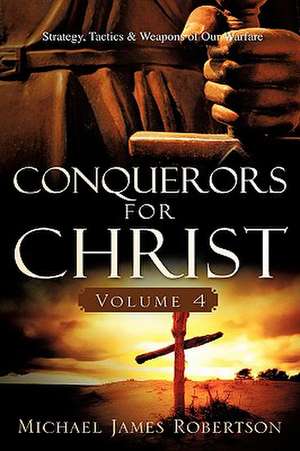 Conquerors for Christ, Volume 4 de Michael James Robertson