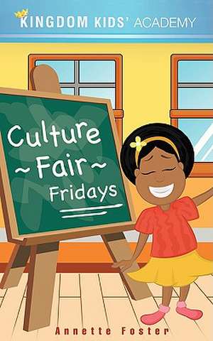 Culture Fair Fridays at KINGDOM KIDS' ACADEMY de Annette Foster