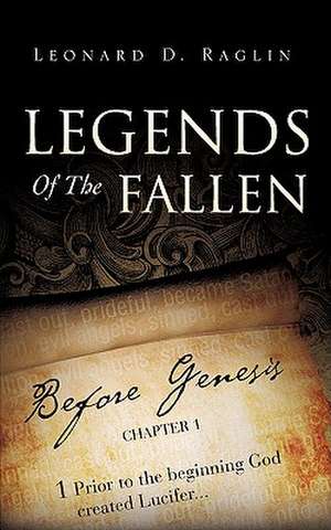 Legends Of The Fallen de Leonard D. Raglin