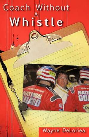 Coach Without a Whistle de Wayne Deloriea