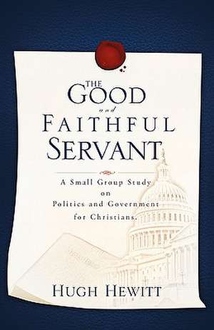 The Good and Faithful Servant de Hugh Hewitt