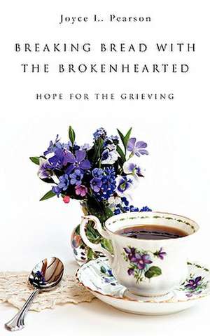 Breaking Bread with the Brokenhearted de Joyce L. Pearson