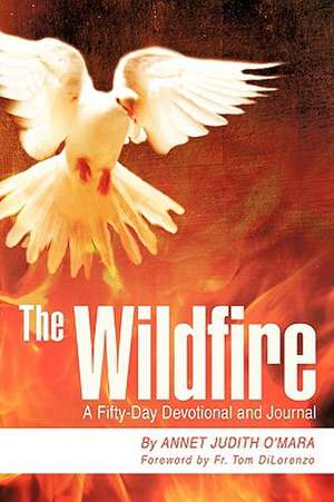 The Wildfire: A fifty-day Devotional and Journal de Annet Judith O'Mara