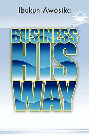 Business His Way de Ibukun Awosika