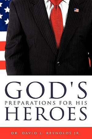 God's Preparations for His Heroes de Jr. Reynolds, David L.