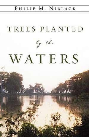 Trees Planted by the Waters de Philip M. Niblack