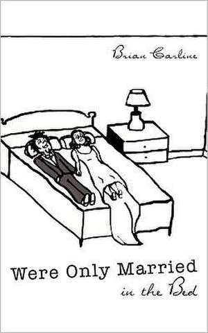 Were Only Married in the Bed de Brian Carline