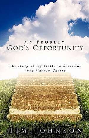 My Problem God's Opportunity de Tim Johnson