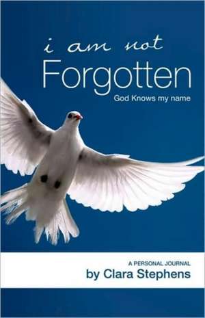 I Am Not Forgotten God Knows My Name de Clara Stephens