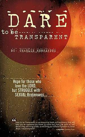 Dare to Be Transparent de Charlie Hernndez