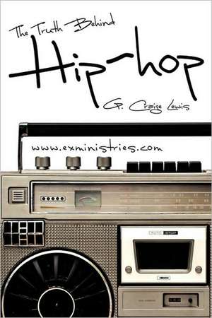 The Truth Behind Hip Hop de G. Craige Lewis