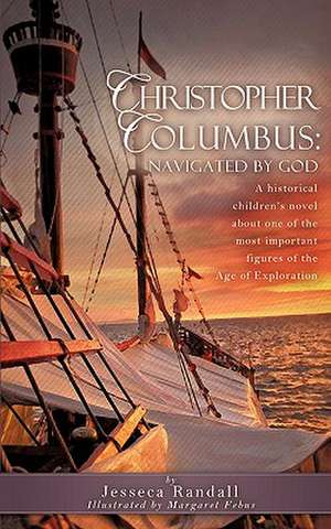 Christopher Columbus: Navigated by God de Jesseca Randall