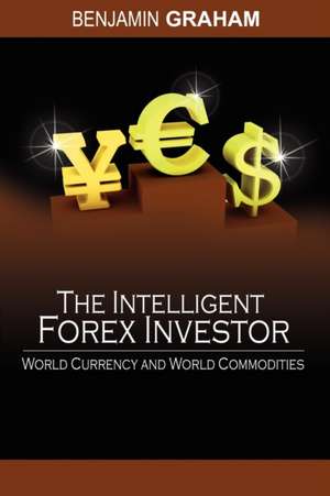 The Intelligent Forex Investor de Benjamin Graham