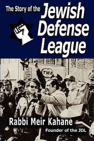 The Story of the Jewish Defense League by Rabbi Meir Kahane de Rabbi Meir Kahane