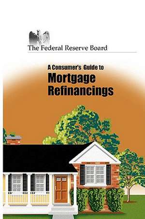 Consumer's Guide to Mortgage Refinancing de Reserve Federal Reserve