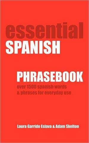 Essential Spanish Phrasebook. Over 1500 Most Useful Spanish Words and Phrases for Everyday Use de Adam Skelton