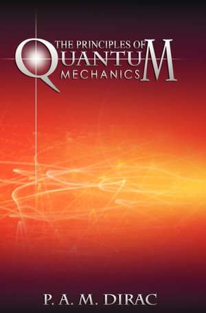 The Principles of Quantum Mechanics de P. A. M. Dirac