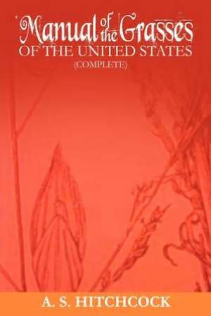 Manual of the Grasses of the United States (Complete) de A. S. Hitchcock