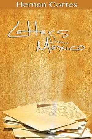 Letters from Mexico de Hernan Cortes